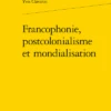 Francophonie, Postcolonialisme Et Mondialisation