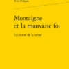 Montaigne Et La Mauvaise Foi. L’écriture De La Vérité