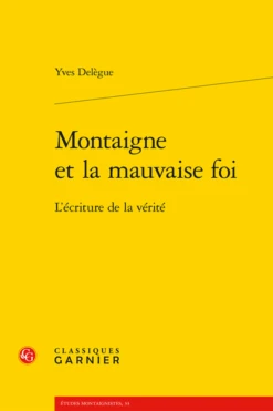 Montaigne Et La Mauvaise Foi. L’écriture De La Vérité