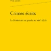 Crimes écrits. La Littérature En Procès Au Xixe Siècle