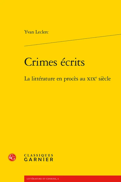 Crimes écrits. La Littérature En Procès Au Xixe Siècle 1 Crimes écrits. La Littérature En Procès Au Xixe Siècle