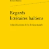 Regards Littéraires Haïtiens. Cristallisations De La Fiction-monde
